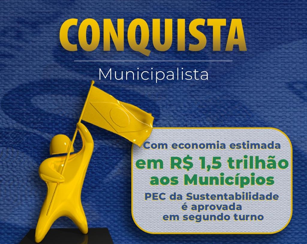 Com economia estimada em R$ 1,5 trilhão aos Municípios, PEC da Sustentabilidade é aprovada